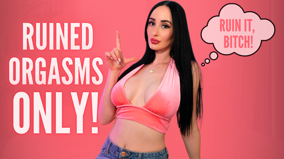 Ruined Orgasms Only!